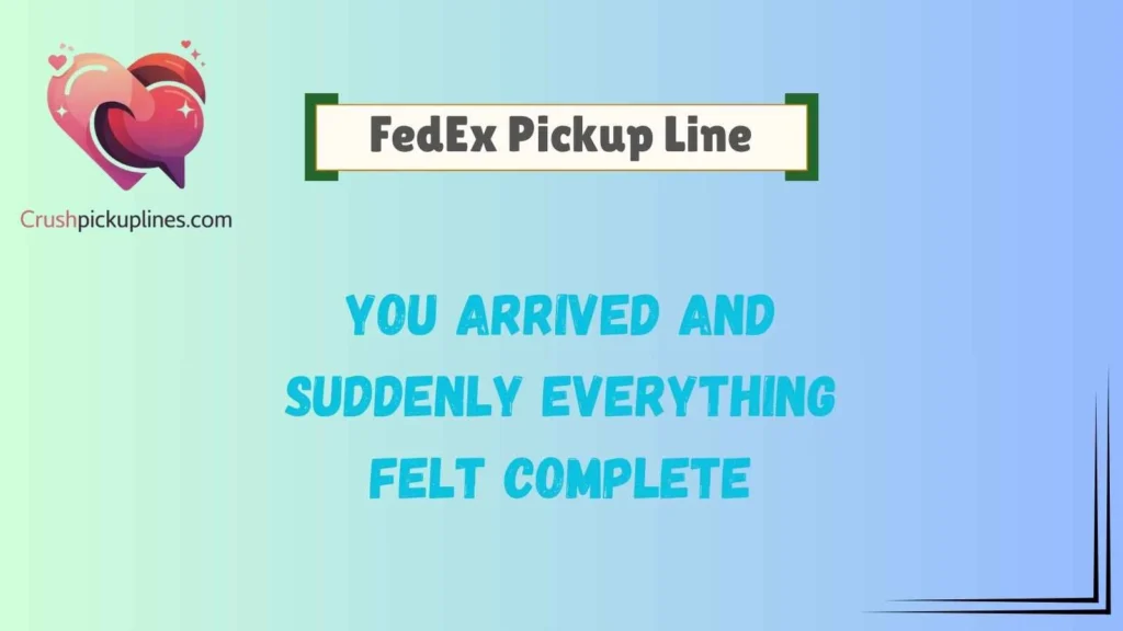 Romantic FedEx Pickup Lines for Your Crush