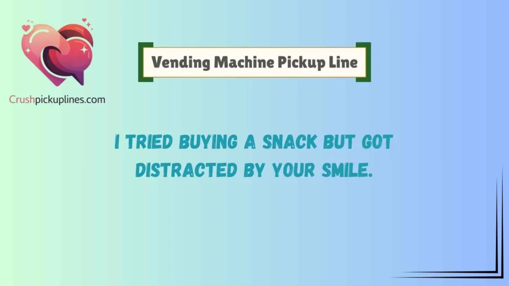 Funny Vending Machine Pickup Lines
