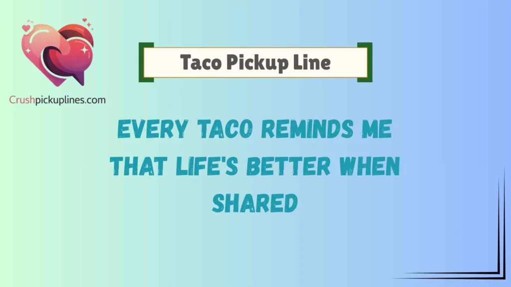 Romantic Taco Pickup Line Messages for Your Crush