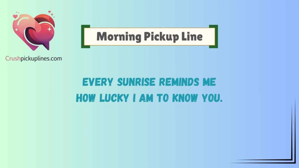 Romantic Morning Pickup Lines for Someone Special