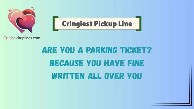 Cringiest Pickup Line