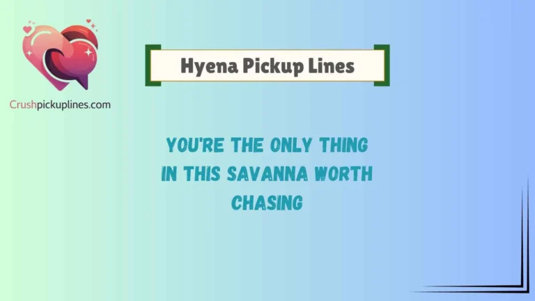 Hyena Pickup Lines