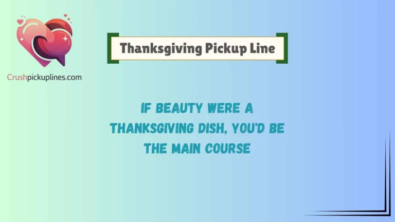 Thanksgiving Pickup Line