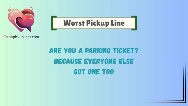 Worst Pickup Line